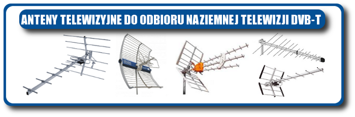 ANTENY TELEWIZYJNE DO ODBIORU NAZIEMNEJ TELEWIZJI CYFROWEJ DVB-T