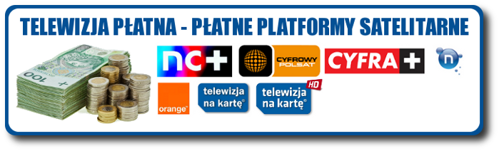 PATNE CYFROWE PLATFORMY SATELITARNE - NC+ , CYFROWY POLSAT - N - ORANGE - TELEWIZJA NA KART - N NA KART - TNK -TNK HD - SMART - POLSAT NA KART - CYFRA PLUS - NCE PLUS