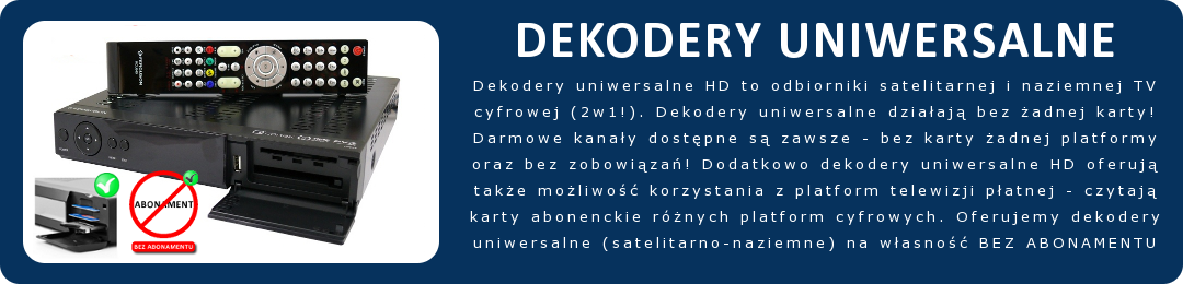 Dekodery uniwersalne HD to odbiorniki satelitarnej i naziemnej telewizji cyfrowej (2w1!). Dekodery uniwersalne odbieraj programy darmowe czyli niekodowane FTA a take umoliwiaj korzystanie z kart platform telewizji satelitarnej - Oferujemy dekodery uniwersalne satelitarno-naziemne na wasno bez umowy i bez abonamentu!